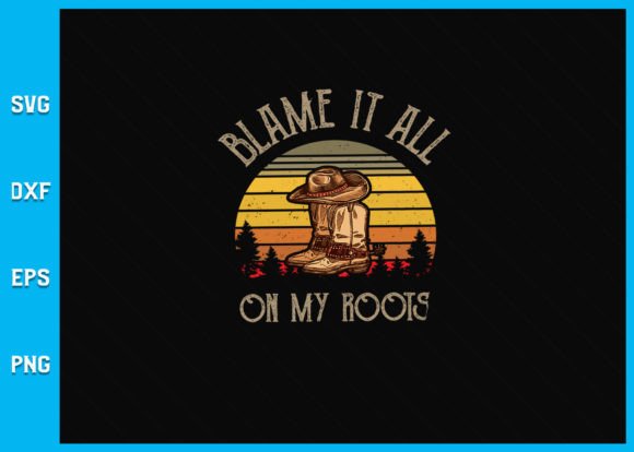 Blame It All on My Roots Country Music Graphics