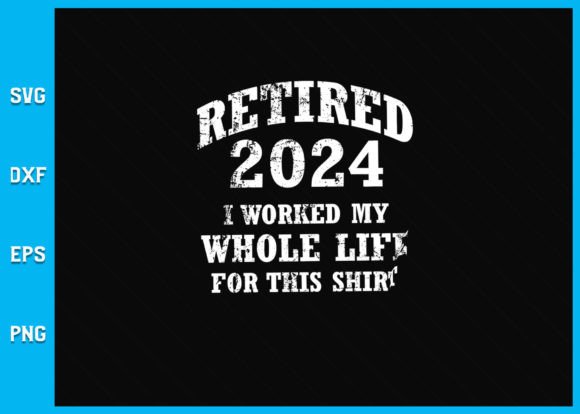 Retired 2024 Retirement Humor SVG: Graphics for Crafts & Branding